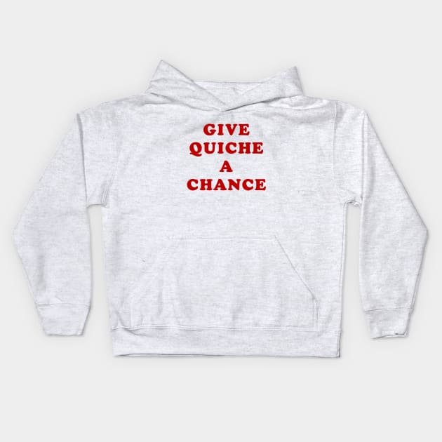 Give Quiche a Chance Kids Hoodie by BobbyShaftoe